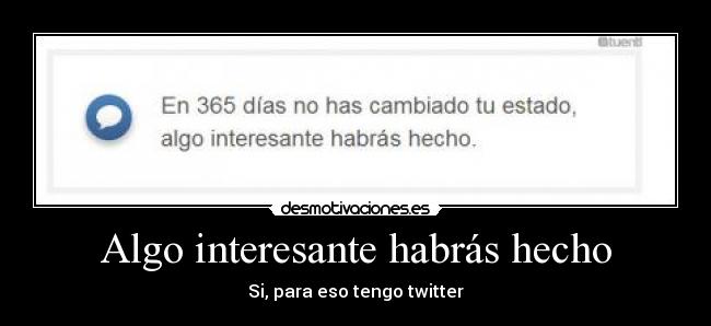 Algo interesante habrás hecho -