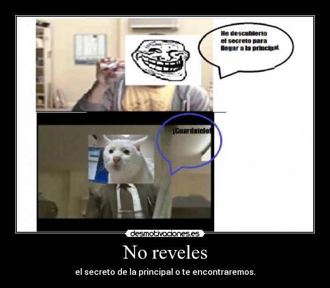 No reveles - el secreto de la principal o te encontraremos.