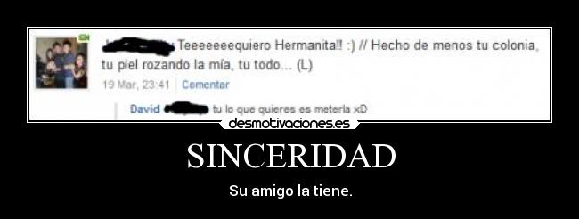 SINCERIDAD - Su amigo la tiene.