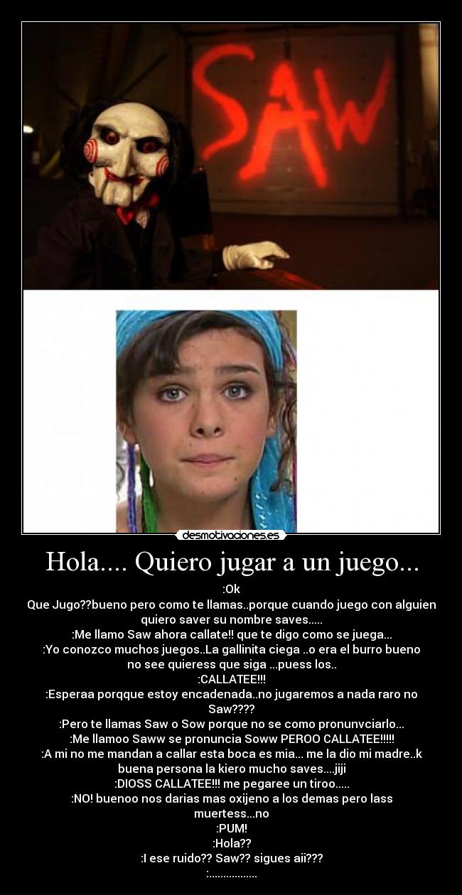 Hola.... Quiero jugar a un juego... -