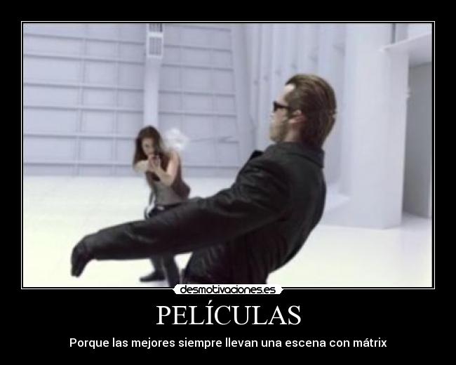 PELÍCULAS - Porque las mejores siempre llevan una escena con mátrix