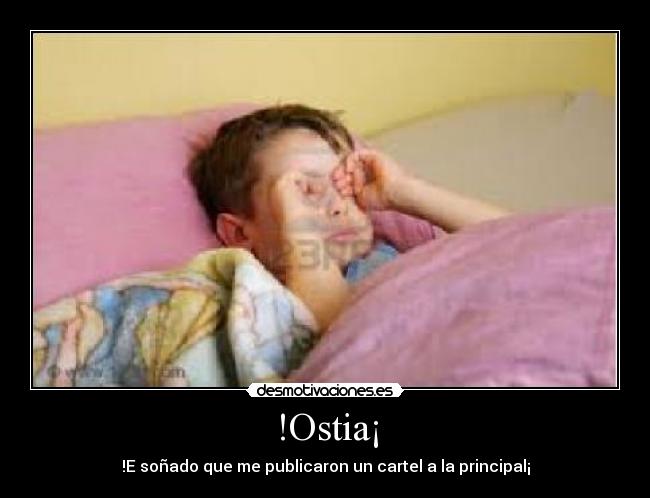 !Ostia¡ - !E soñado que me publicaron un cartel a la principal¡