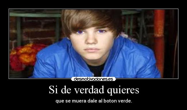 Si de verdad quieres - que se muera dale al boton verde.