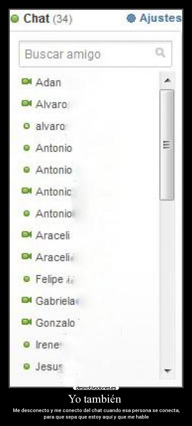 Yo también - Me desconecto y me conecto del chat cuando esa persona se conecta,
para que sepa que estoy aquí y que me hable