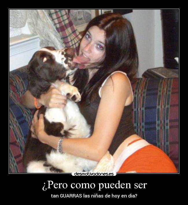 ¿Pero como pueden ser -