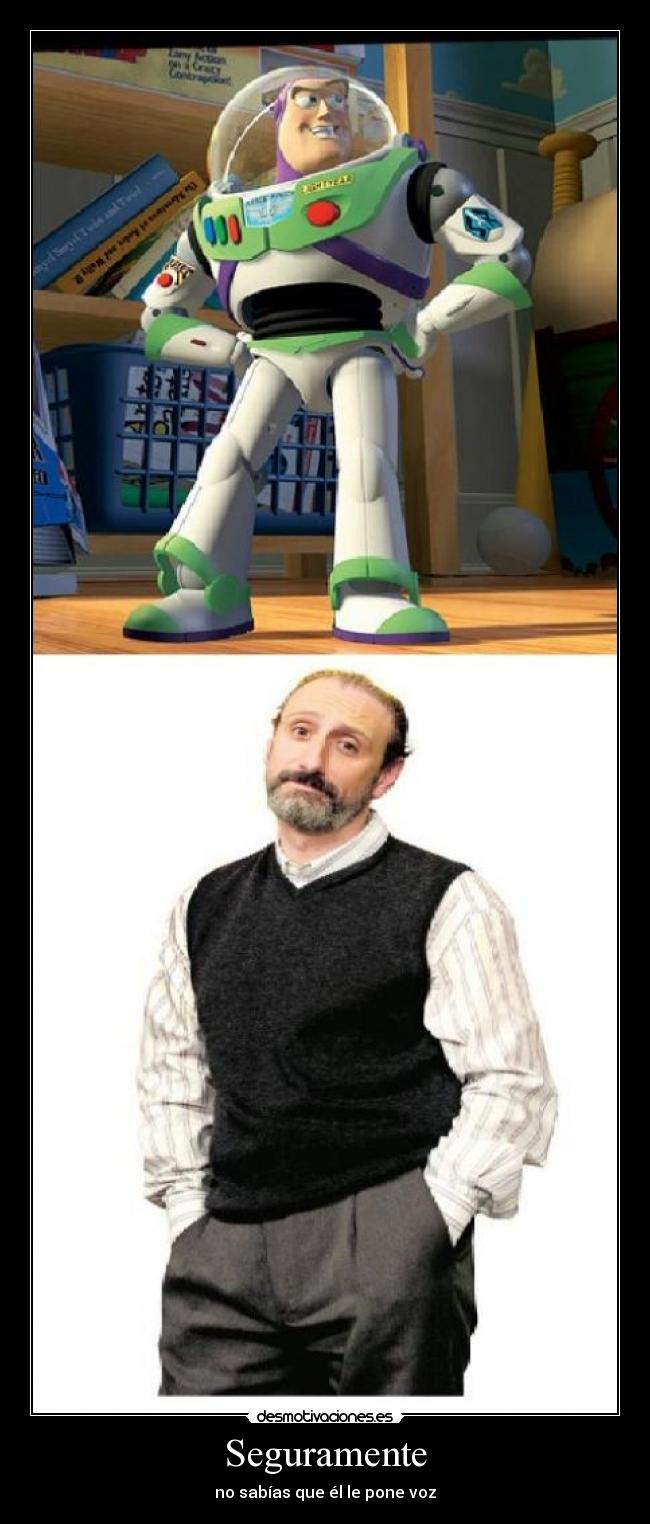 Seguramente - no sabías que él le pone voz