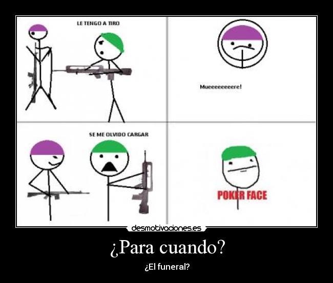 ¿Para cuando? - ¿El funeral?