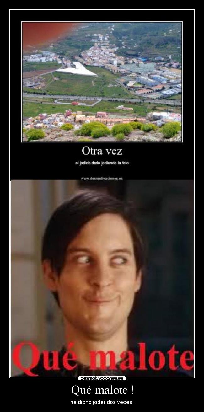 Qué malote ! - ha dicho joder dos veces !
