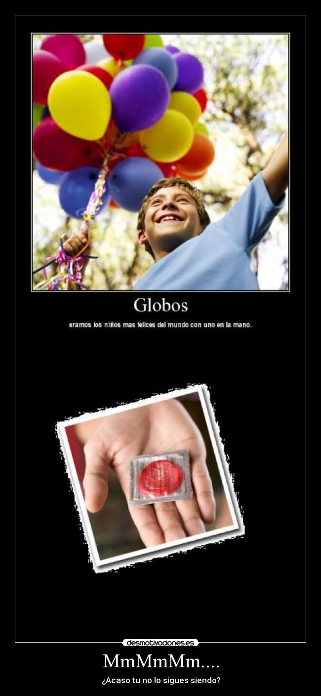 MmMmMm.... - ¿Acaso tu no lo sigues siendo?