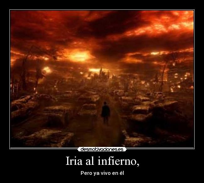 Iria al infierno, - 
