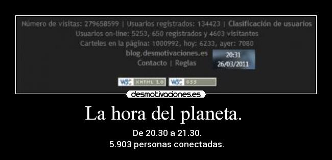 La hora del planeta. - De 20.30 a 21.30.
5.903 personas conectadas.
