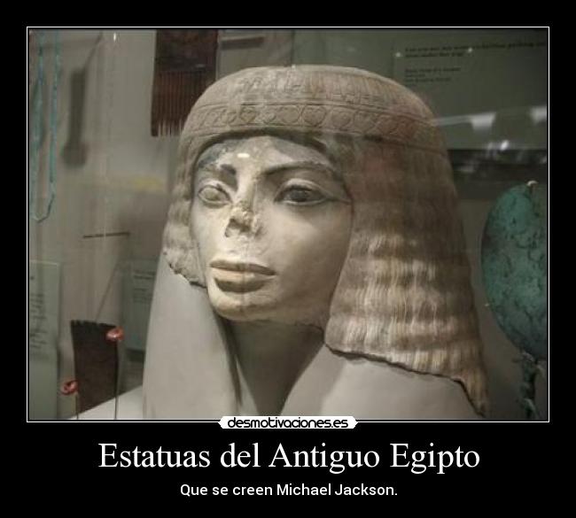Estatuas del Antiguo Egipto - Que se creen Michael Jackson.