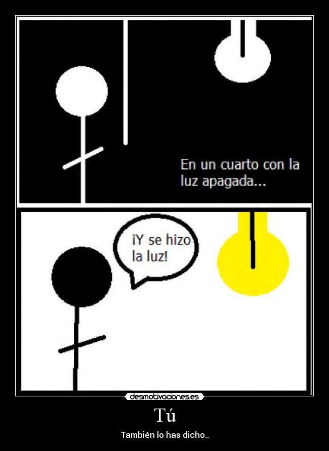 Tú - También lo has dicho..