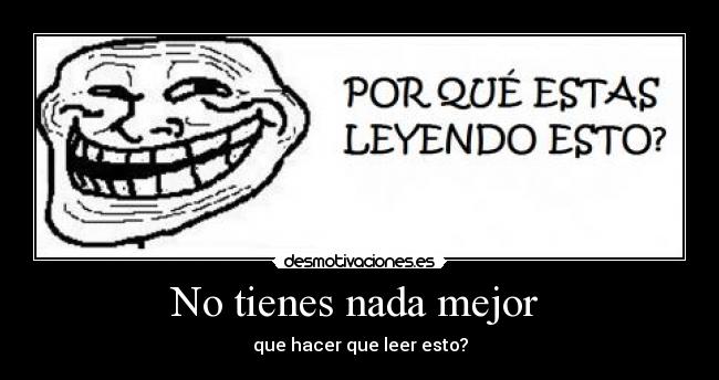 No tienes nada mejor -