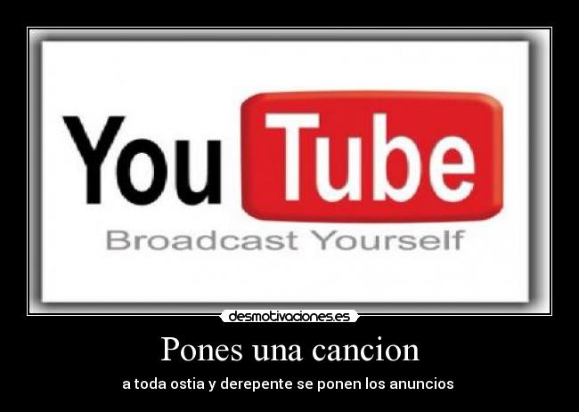 Pones una cancion - a toda ostia y derepente se ponen los anuncios