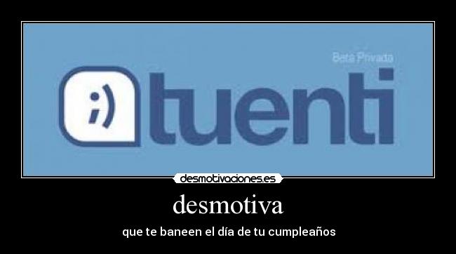 desmotiva - que te baneen el día de tu cumpleaños