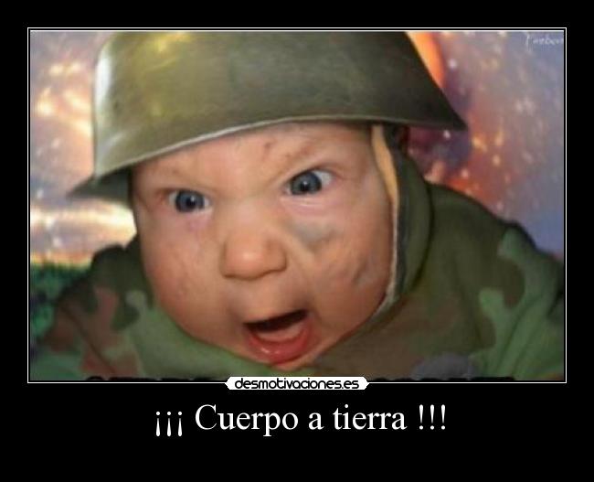¡¡¡ Cuerpo a tierra !!! -