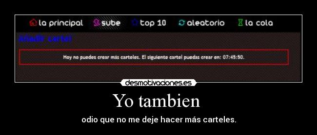 Yo tambien - odio que no me deje hacer más carteles.