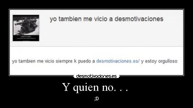 Y quien no. . .  - ;D