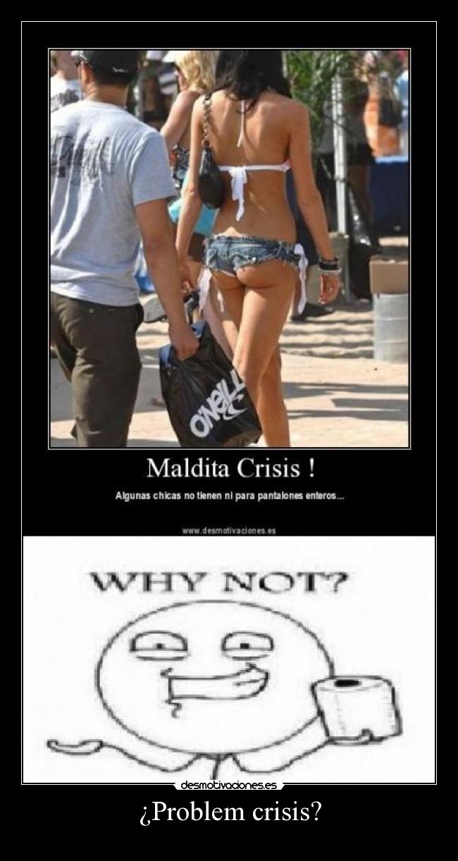 ¿Problem crisis? -