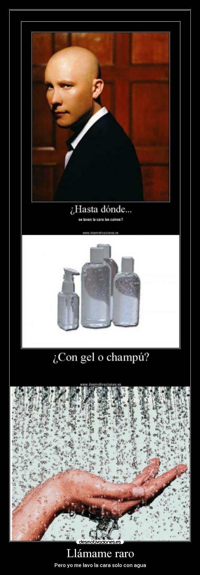 Llámame raro - Pero yo me lavo la cara solo con agua