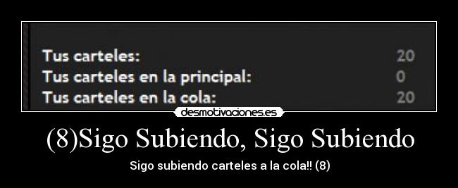 (8)Sigo Subiendo, Sigo Subiendo - Sigo subiendo carteles a la cola!! (8)