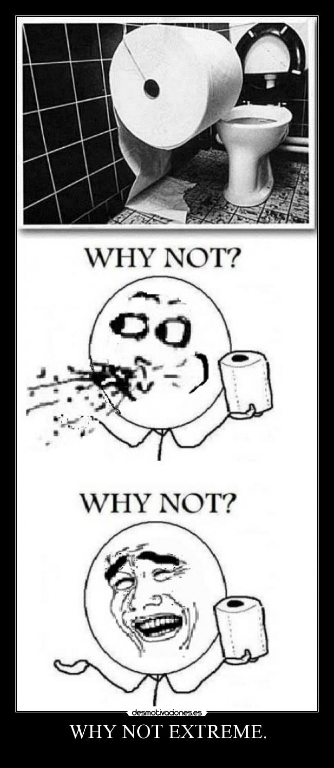 WHY NOT EXTREME. - 
