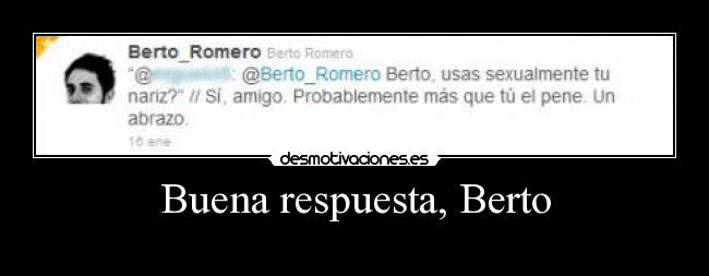 Buena respuesta, Berto - 