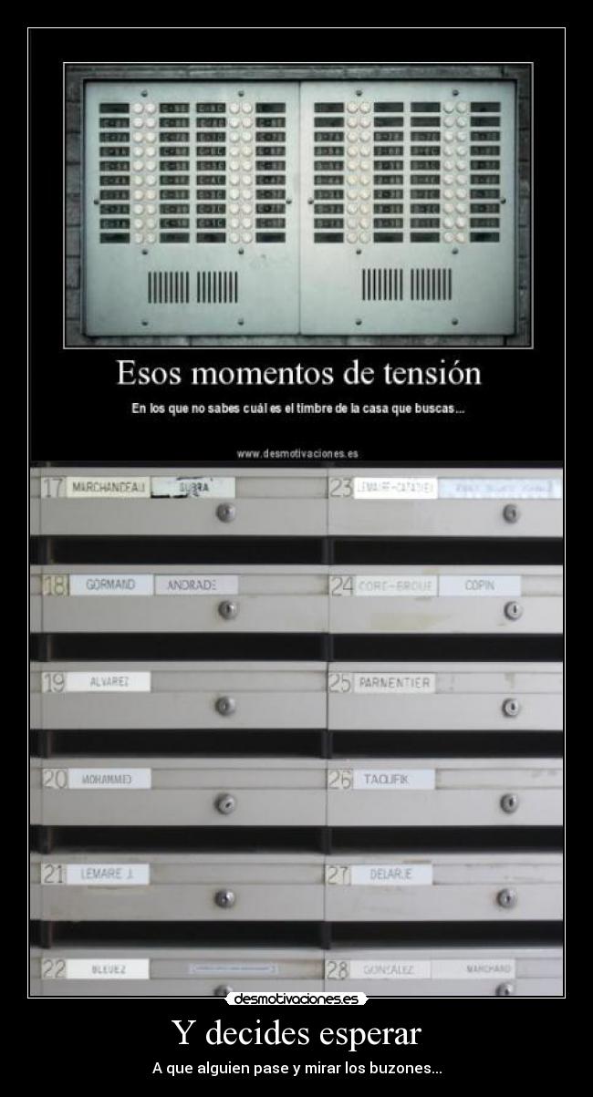 Y decides esperar - A que alguien pase y mirar los buzones...