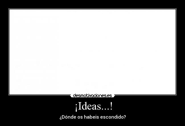 ¡Ideas...! -