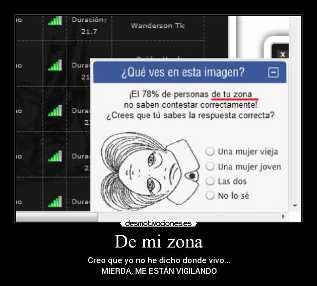 De mi zona - Creo que yo no he dicho donde vivo...
MIERDA, ME ESTÁN VIGILANDO