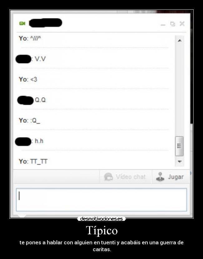 Típico - te pones a hablar con alguien en tuenti y acabáis en una guerra de caritas.