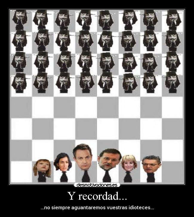 Y recordad... - ...no siempre aguantaremos vuestras idioteces...