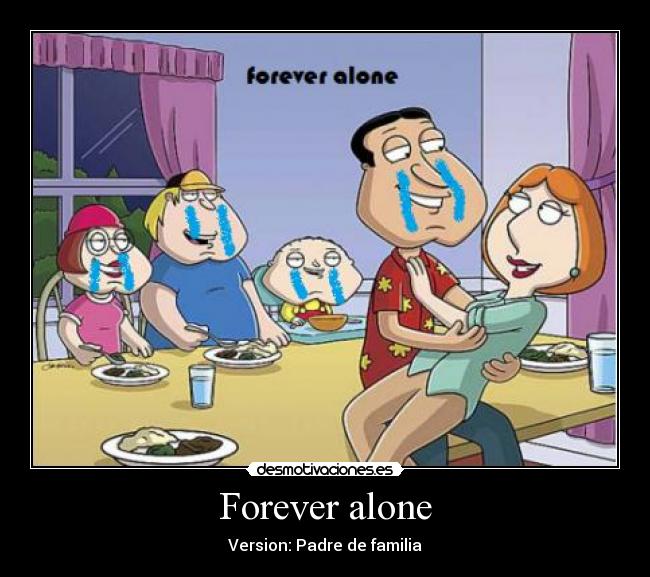 Forever alone - Version: Padre de familia