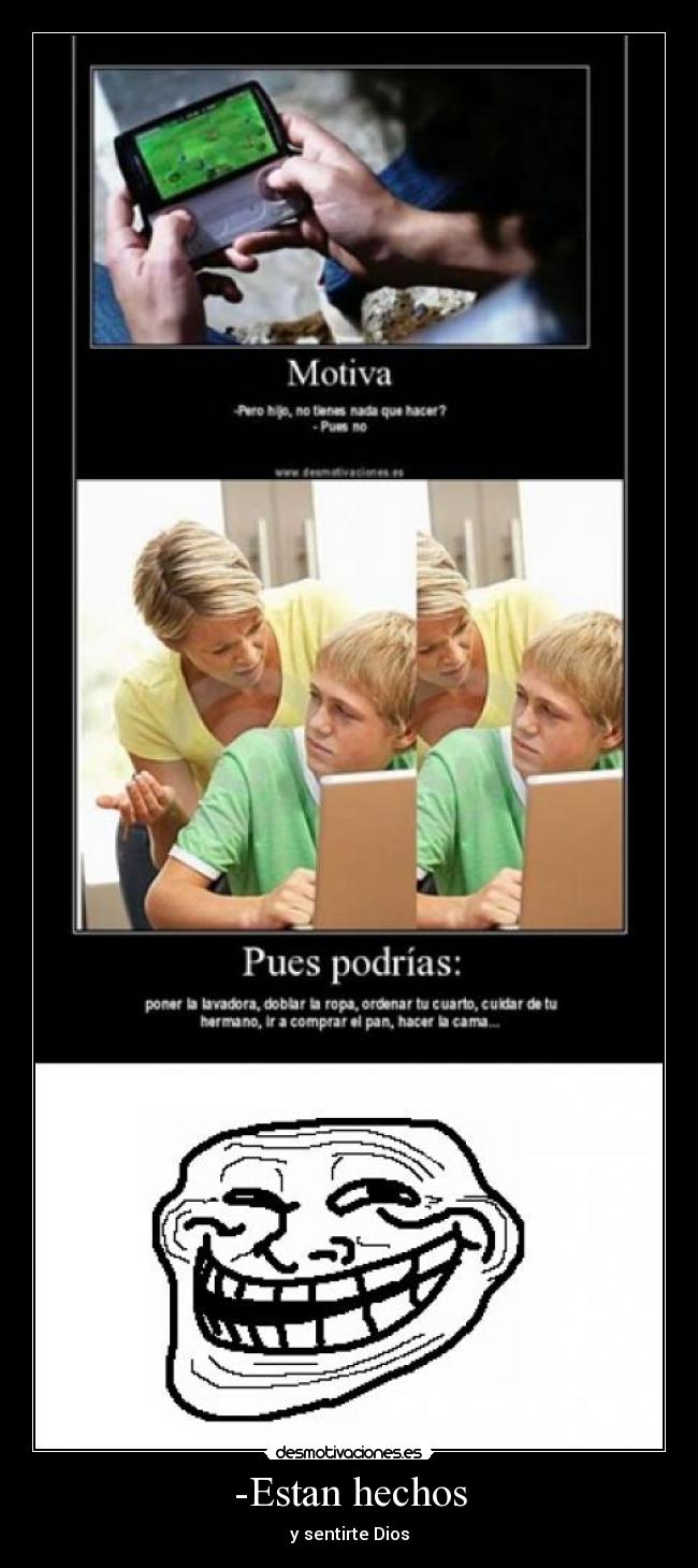 -Estan hechos - y sentirte Dios