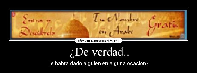¿De verdad.. -