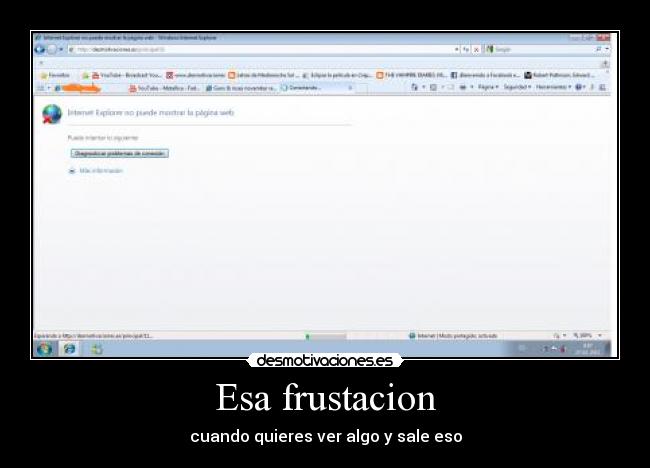 Esa frustacion - cuando quieres ver algo y sale eso