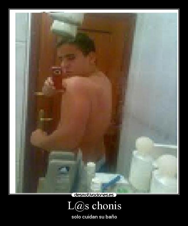 L@s chonis - solo cuidan su baño