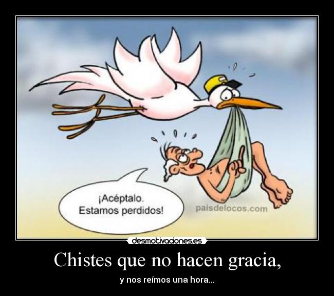 Chistes que no hacen gracia, - y nos reímos una hora...