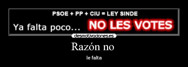 Razón no  - le falta