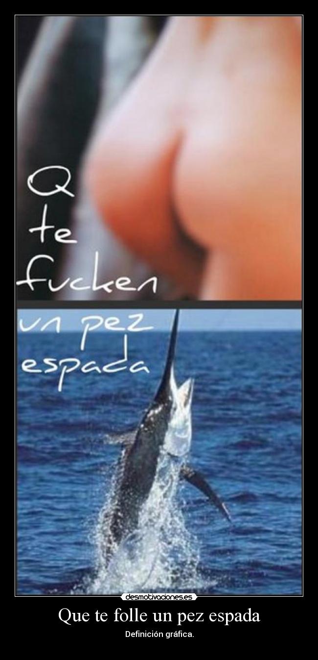 Que te folle un pez espada - Definición gráfica.