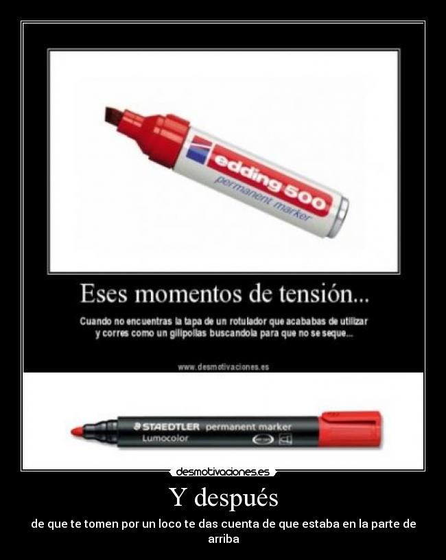 Y después - de que te tomen por un loco te das cuenta de que estaba en la parte de arriba