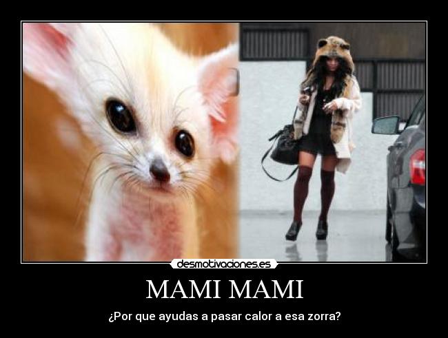 MAMI MAMI - ¿Por que ayudas a pasar calor a esa zorra?