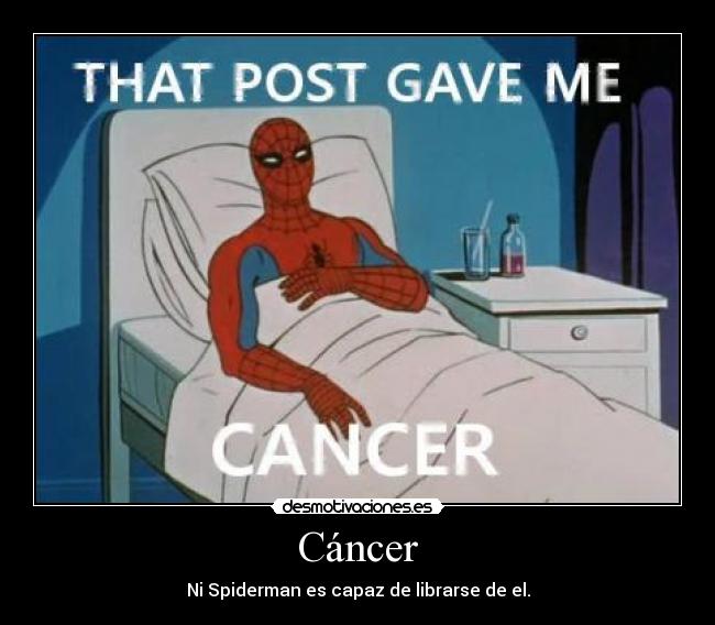 Cáncer - Ni Spiderman es capaz de librarse de el.