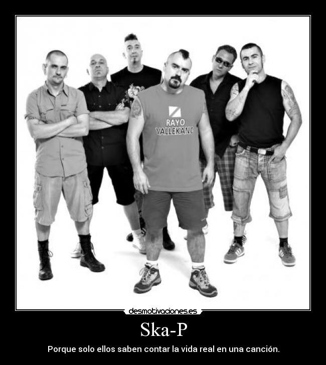 Ska-P - Porque solo ellos saben contar la vida real en una canción.