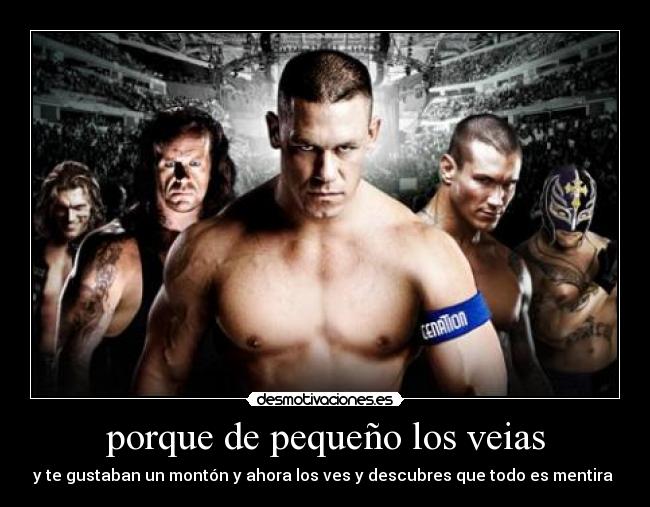 porque de pequeño los veias -