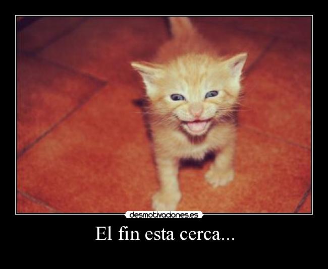 El fin esta cerca... -