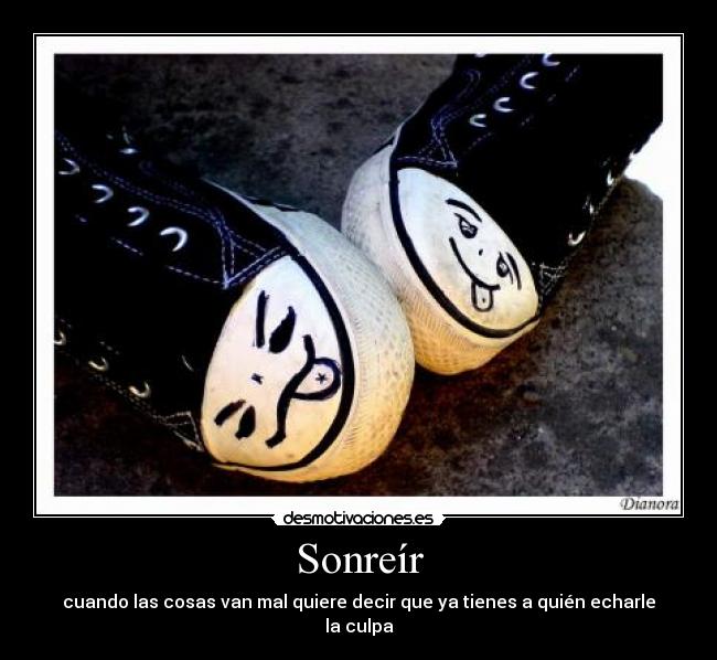 Sonreír - cuando las cosas van mal quiere decir que ya tienes a quién echarle la culpa