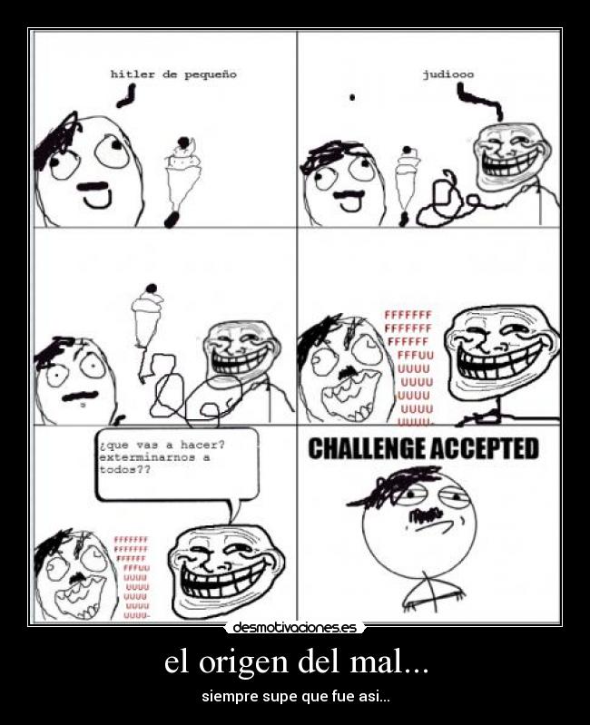 el origen del mal... - siempre supe que fue asi...