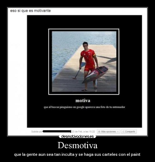 Desmotiva - que la gente aun sea tan inculta y se haga sus carteles con el paint